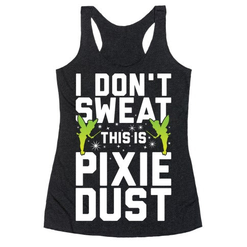 I Don't Sweat This Is Pixie Dust Racerback Tank